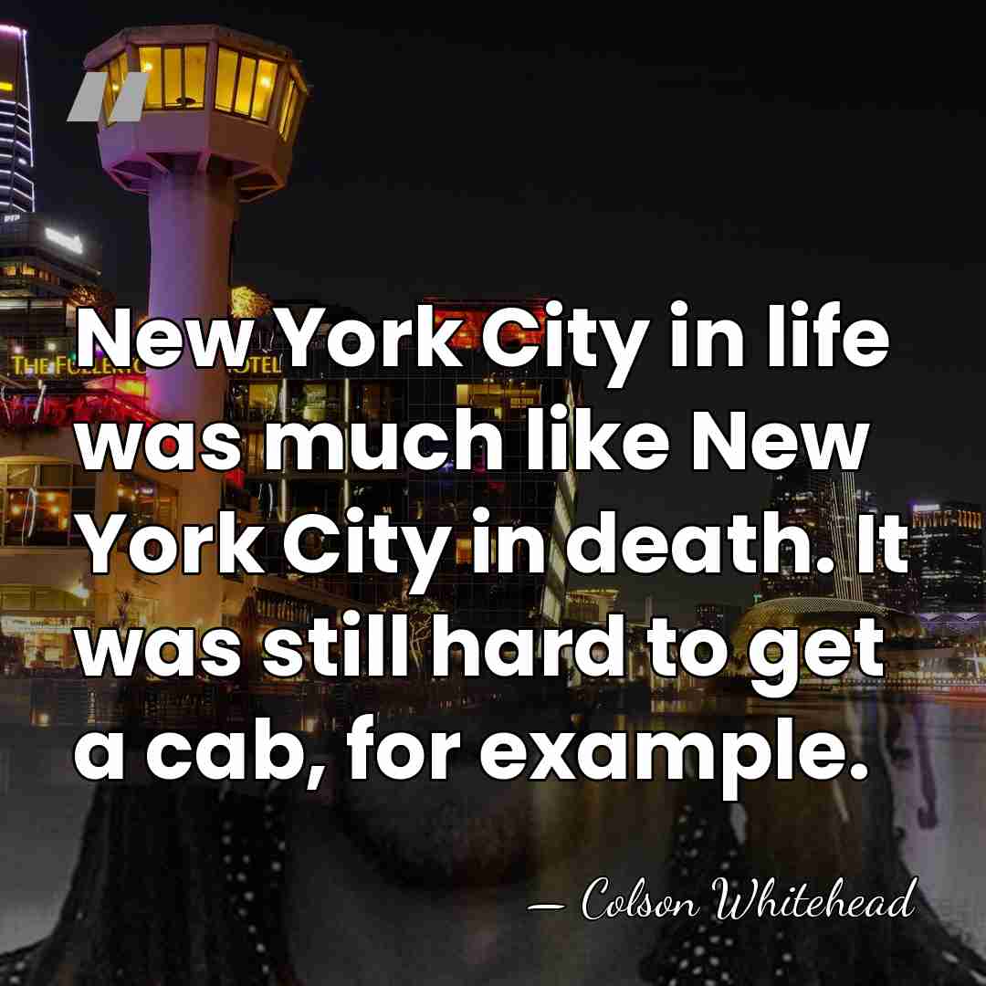 New York City in life was much like New York City in&hellip; - Colson Whitehead