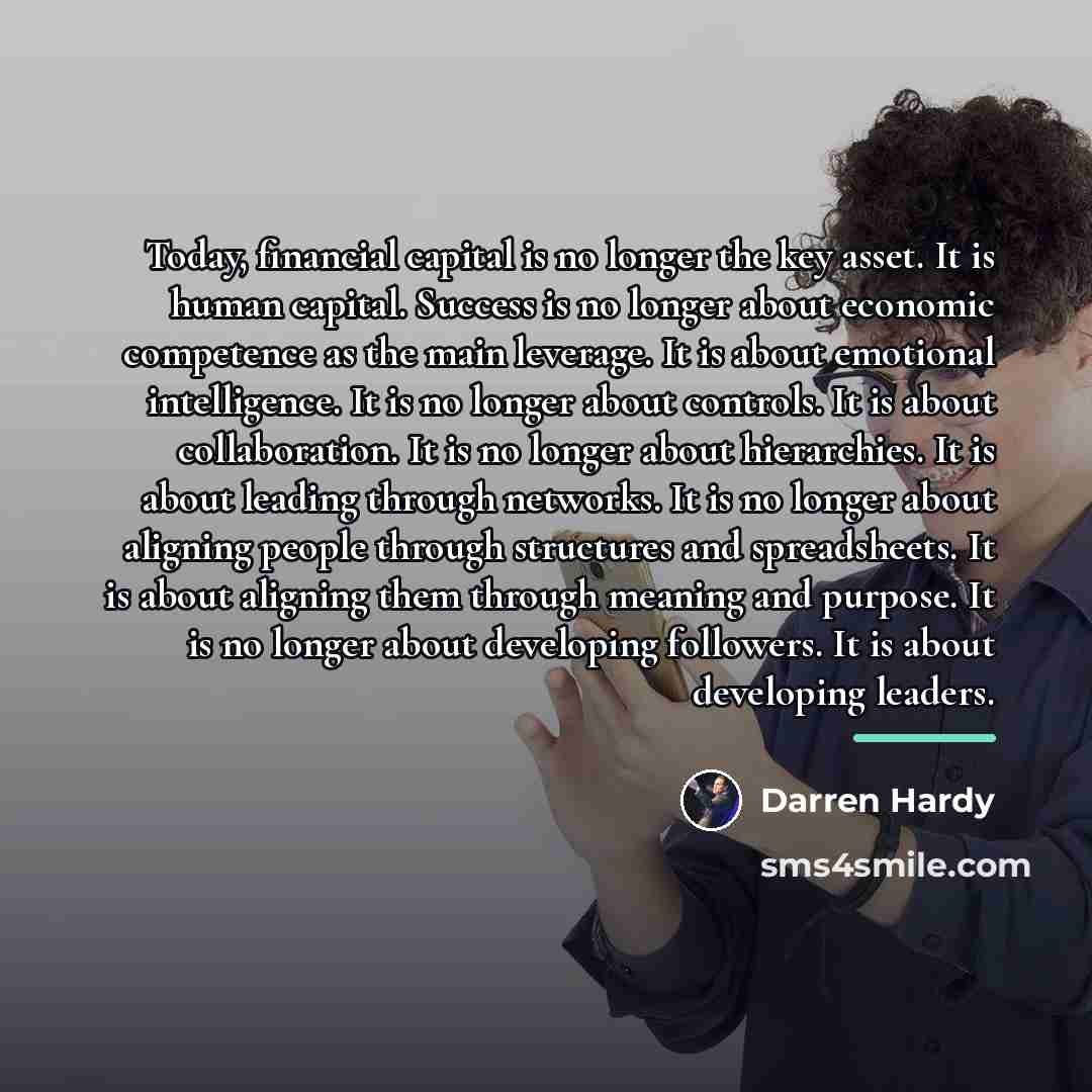 “Today, financial capital is no longer the key asset. It…” quote by Darren Hardy