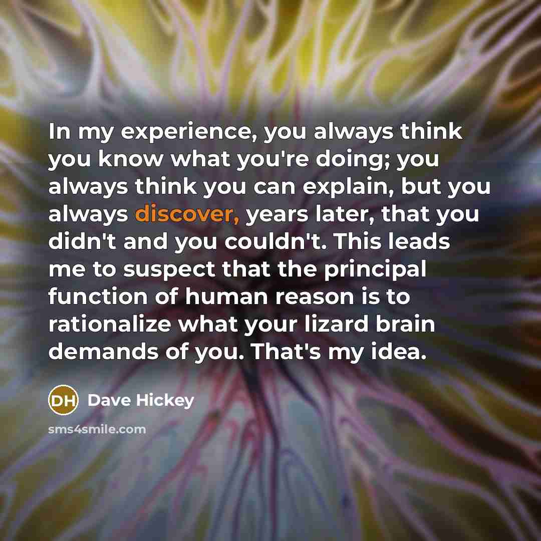 “In my experience, you always think you know what you're…” quote by Dave Hickey