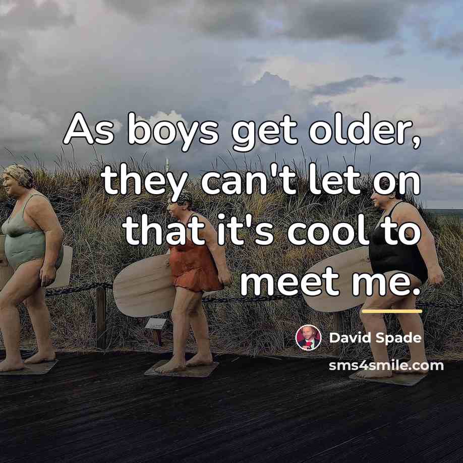 “As boys get older, they can't let on that it's…” quote by David Spade
