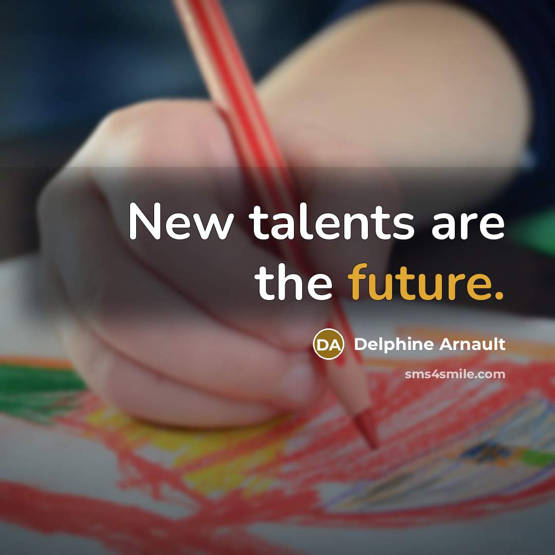 “New talents are the future.” quote by Delphine Arnault