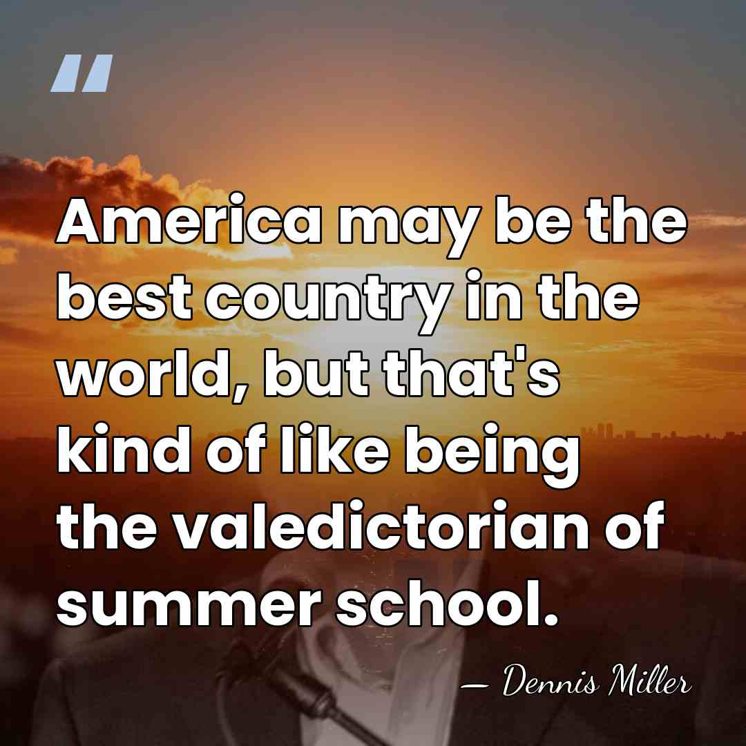 America may be the best country in the world, but that's kind&hellip; - Dennis Miller