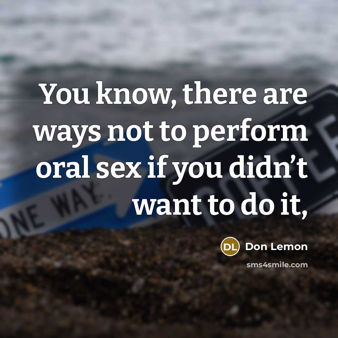 “You know, there are ways not to perform oral sex…” quote by Don Lemon