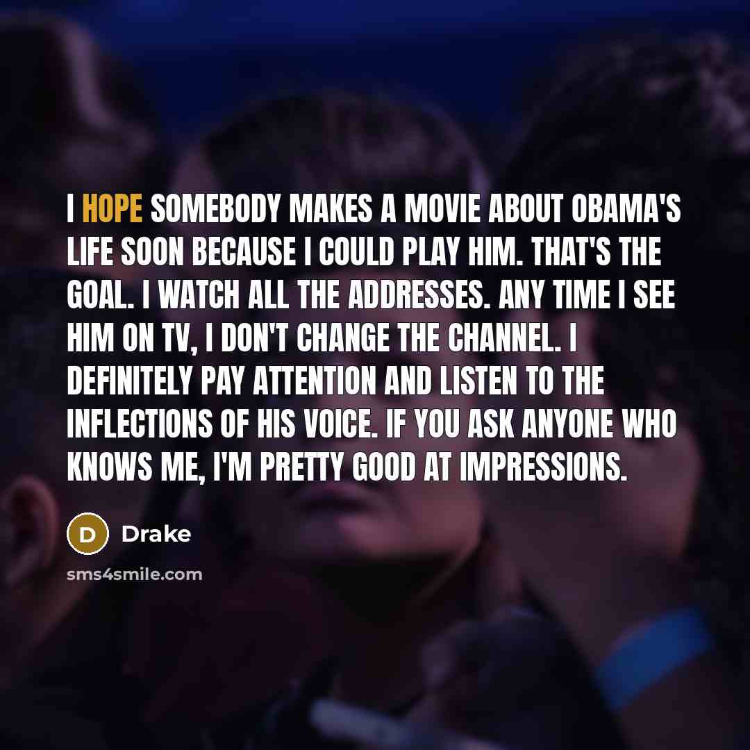 “I hope somebody makes a movie about Obama's life soon…” quote by Drake