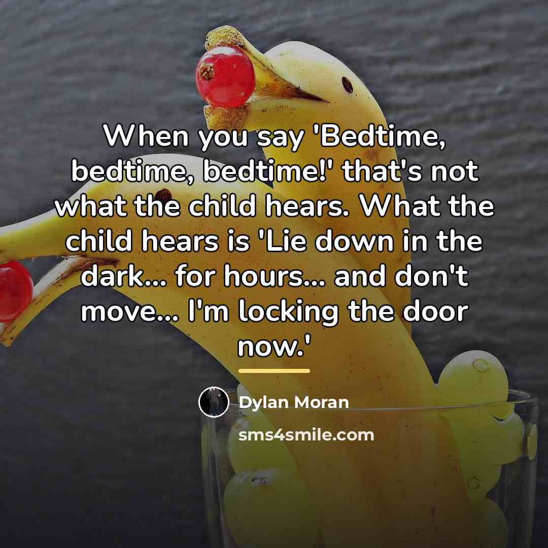 “When you say 'Bedtime, bedtime, bedtime!' that's not what the…” quote by Dylan Moran