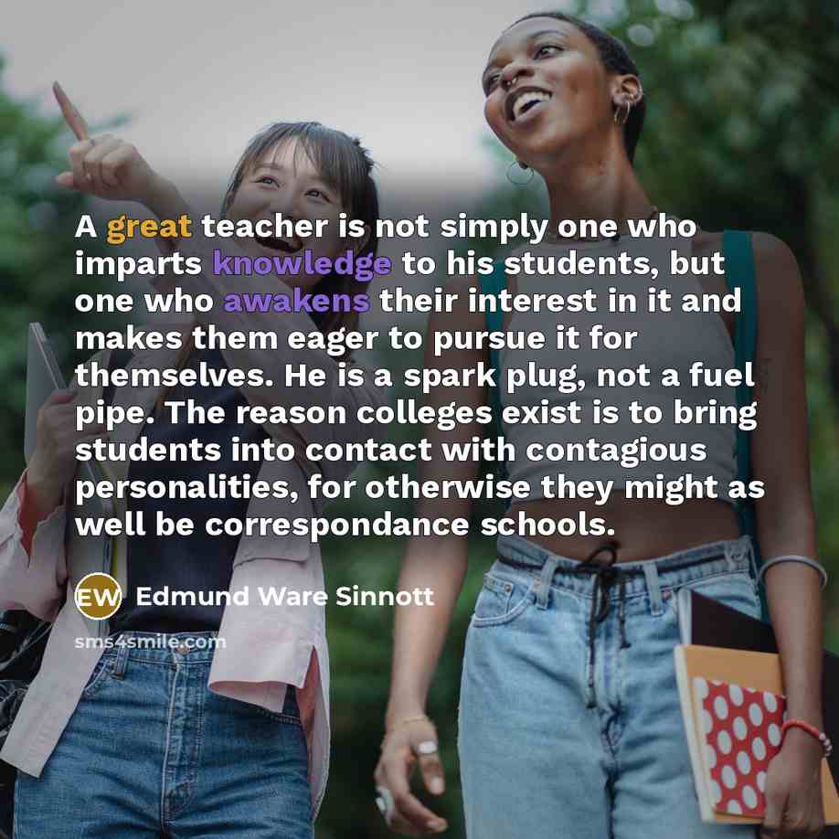 “A great teacher is not simply one who imparts knowledge…” quote by Edmund Ware Sinnott