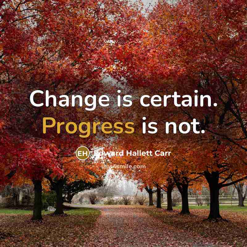 “Change is certain. Progress is not.…” quote by Edward Hallett Carr