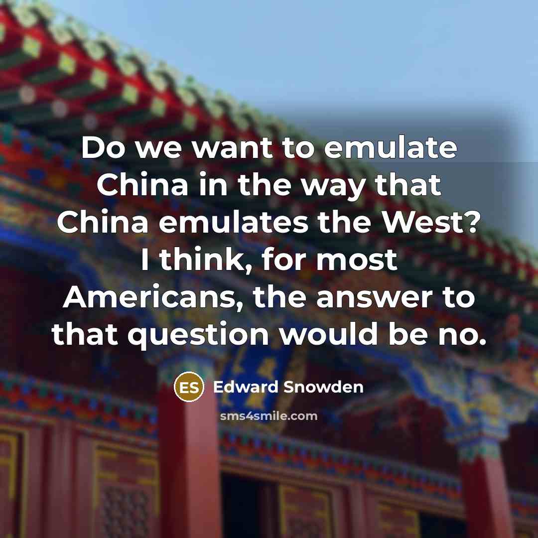 “Do we want to emulate China in the way that…” quote by Edward Snowden