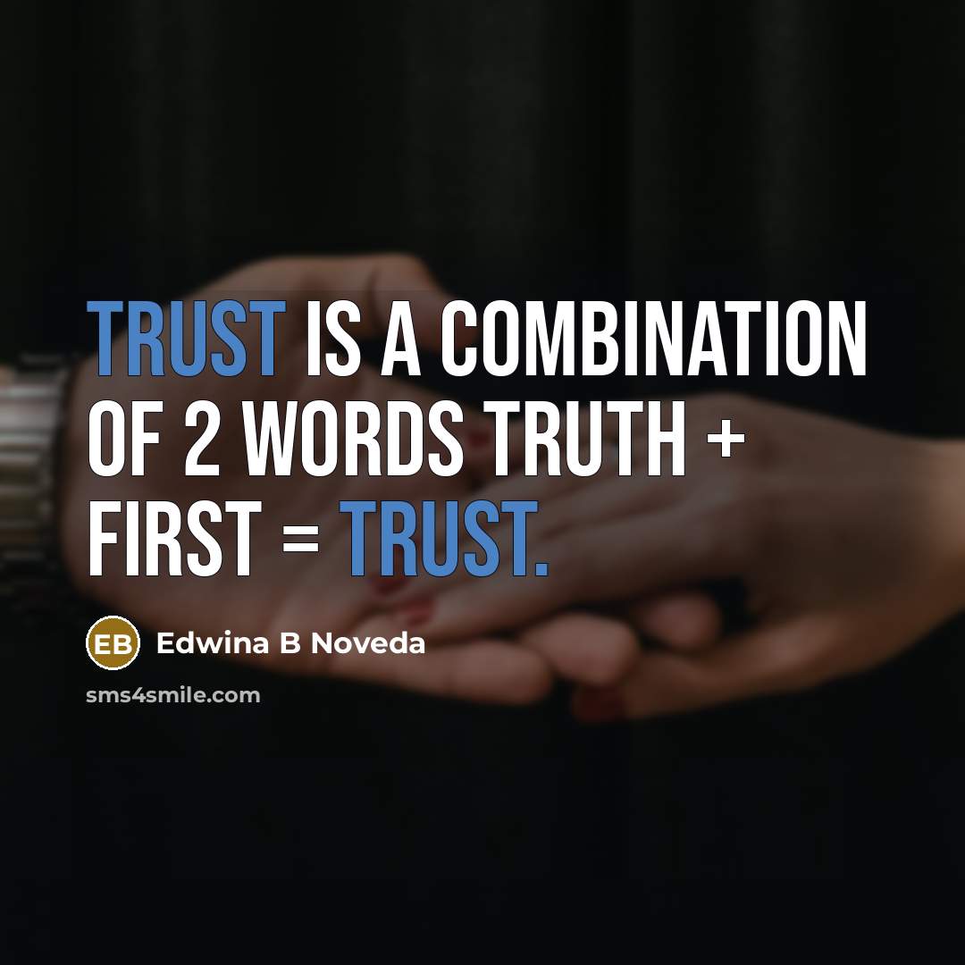 “TRUST is a combination of 2 words TRUth + firST…” quote by Edwina B Noveda
