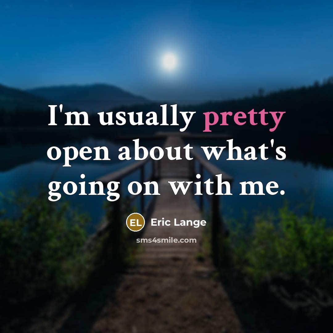 “I'm usually pretty open about what's going on with me.” quote by Eric Lange
