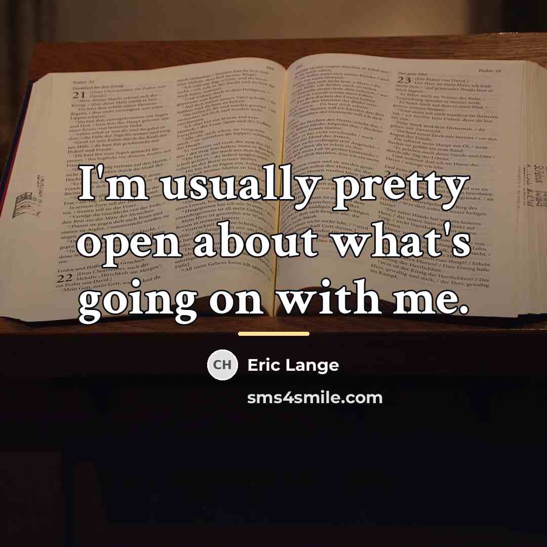 “I'm usually pretty open about what's going on with me.…” quote by Eric Lange