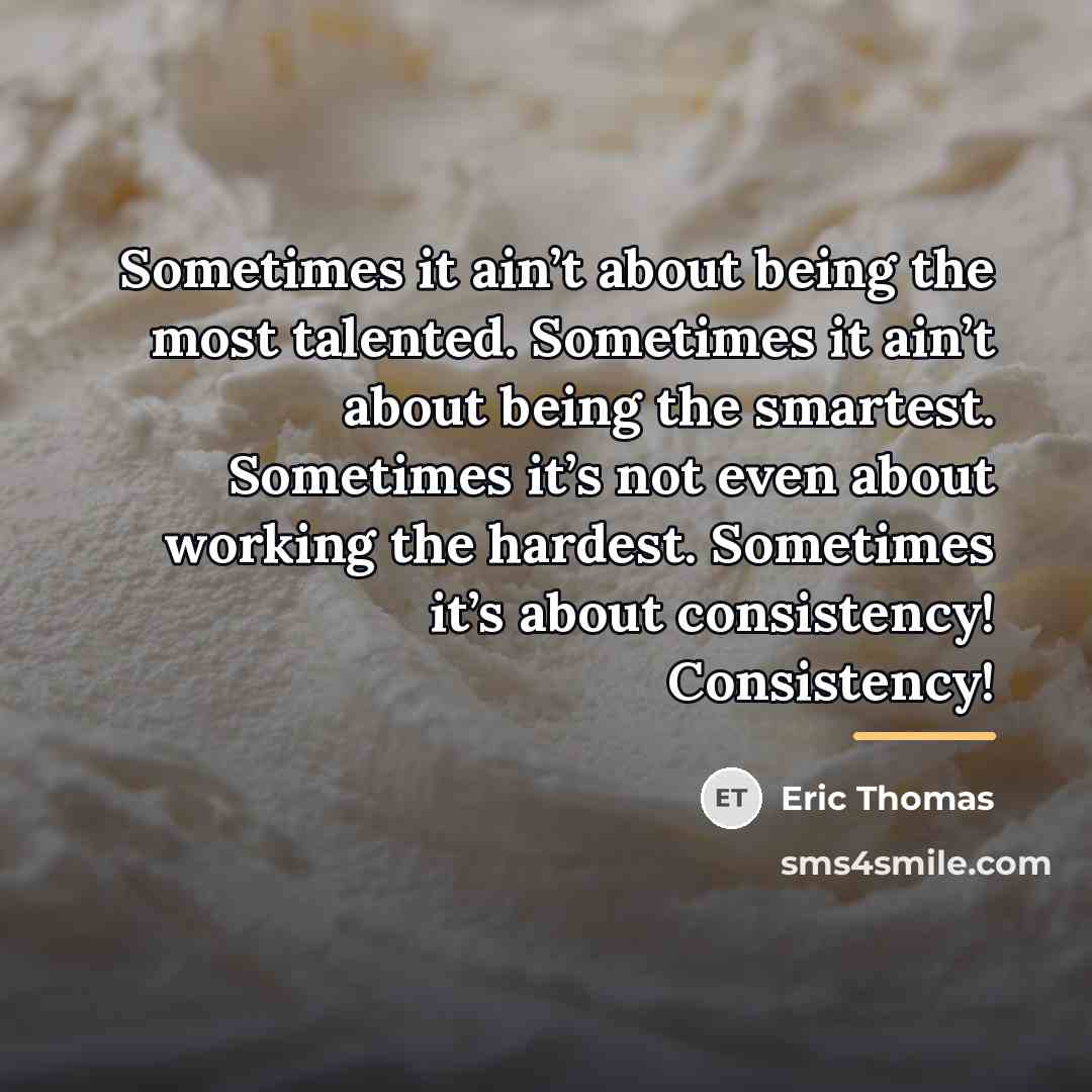 “Sometimes it ain’t about being the most talented. Sometimes it…” quote by Eric Thomas