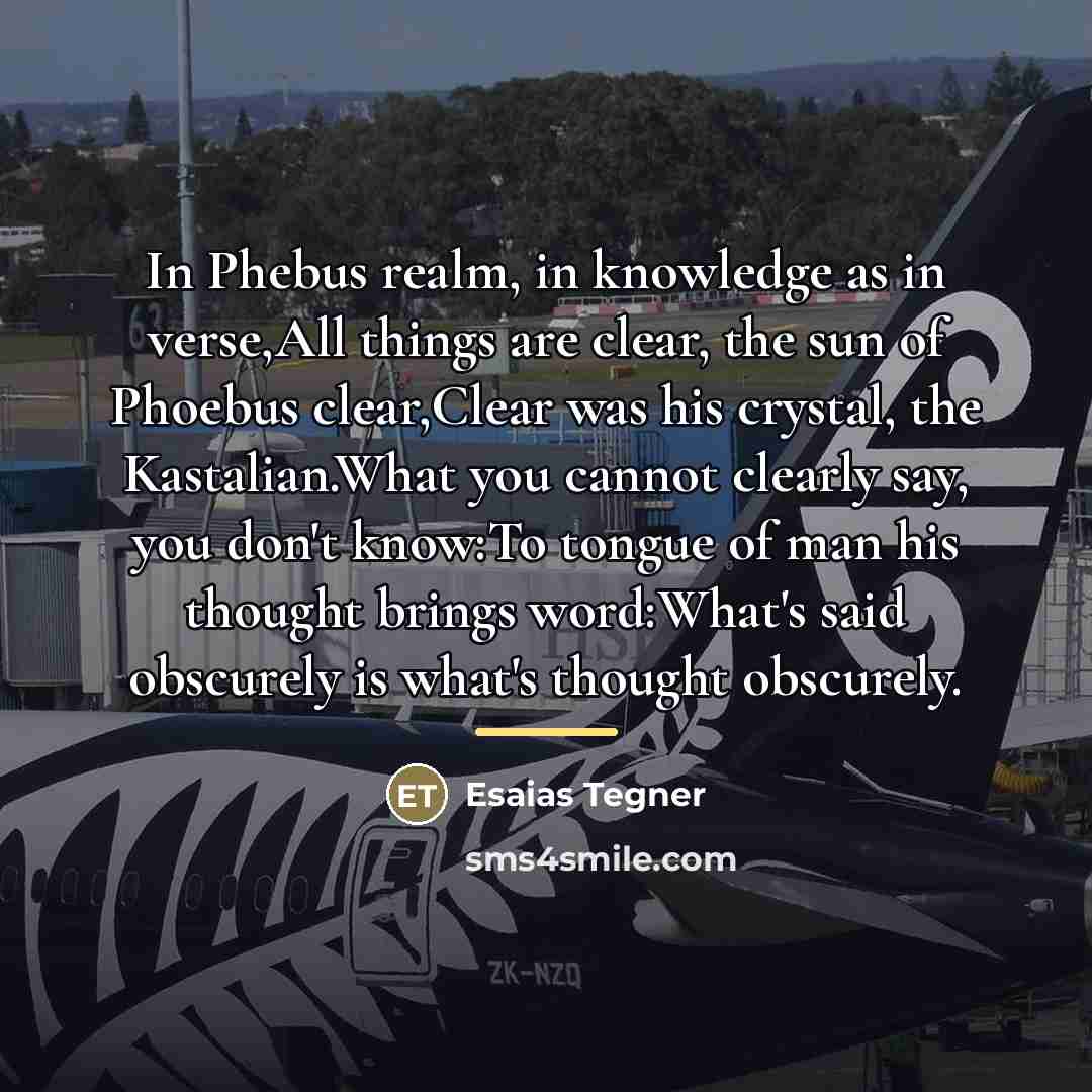 “In Phebus realm, in knowledge as in verse,All things are…” quote by Esaias Tegner