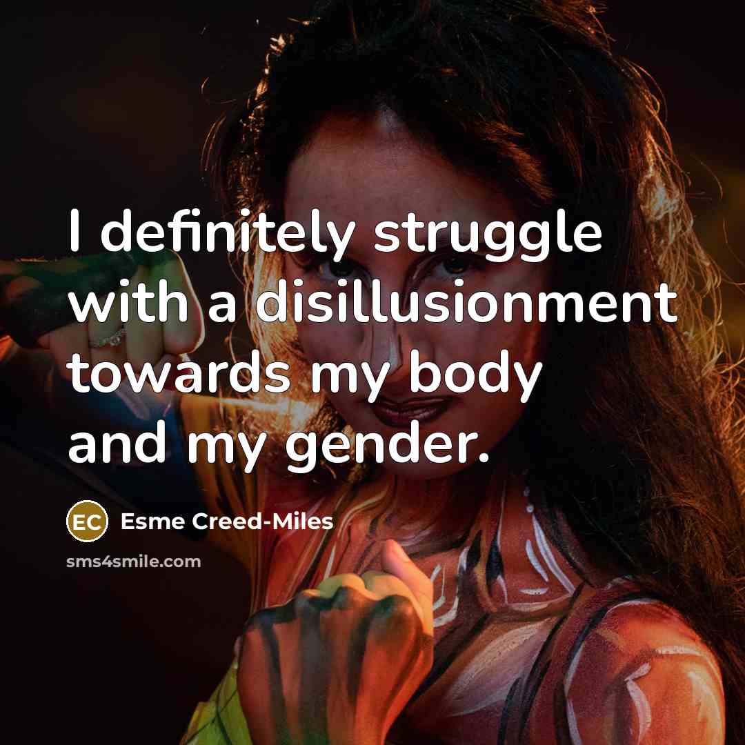 “I definitely struggle with a disillusionment towards my body and…” quote by Esme Creed-Miles