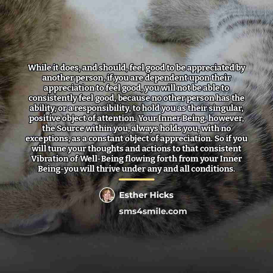 “While it does, and should, feel good to be appreciated…” quote by Esther Hicks