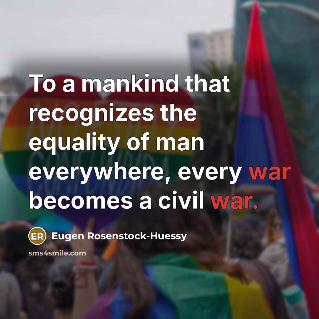 “To a mankind that recognizes the equality of man everywhere,…” quote by Eugen Rosenstock-Huessy