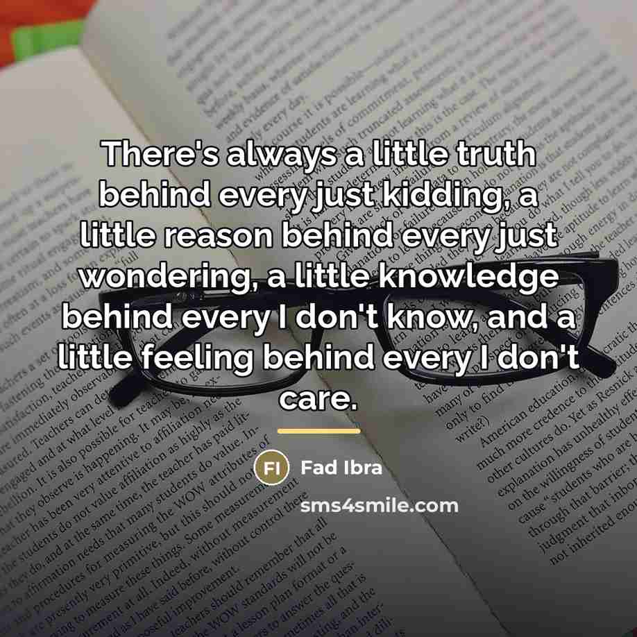 “There's always a little truth behind every just kidding, a…” quote by Fad Ibra