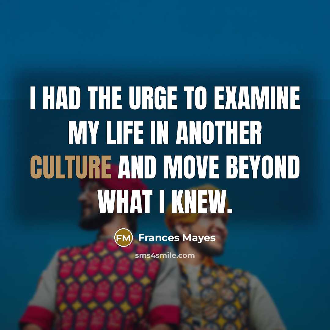 “I had the urge to examine my life in another…” quote by Frances Mayes