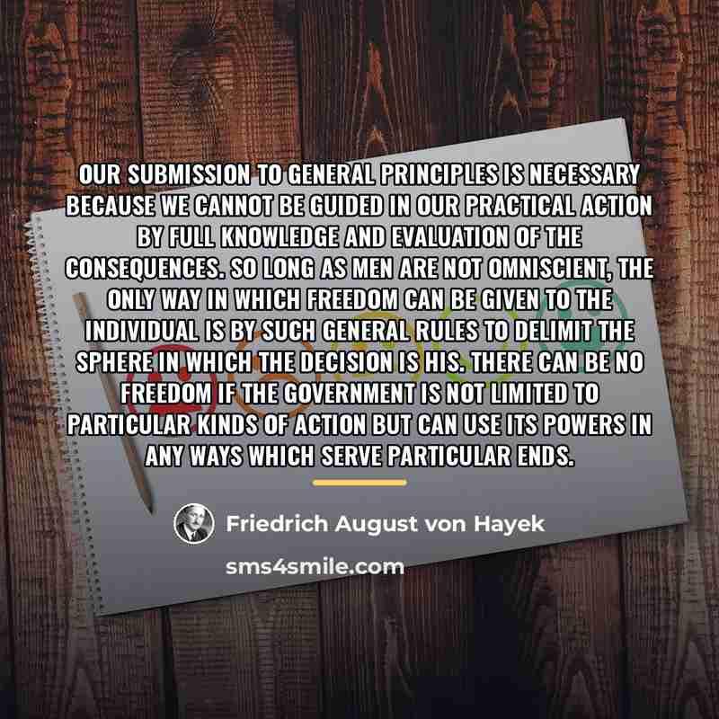 “Our submission to general principles is necessary because we cannot…” quote by Friedrich August von Hayek