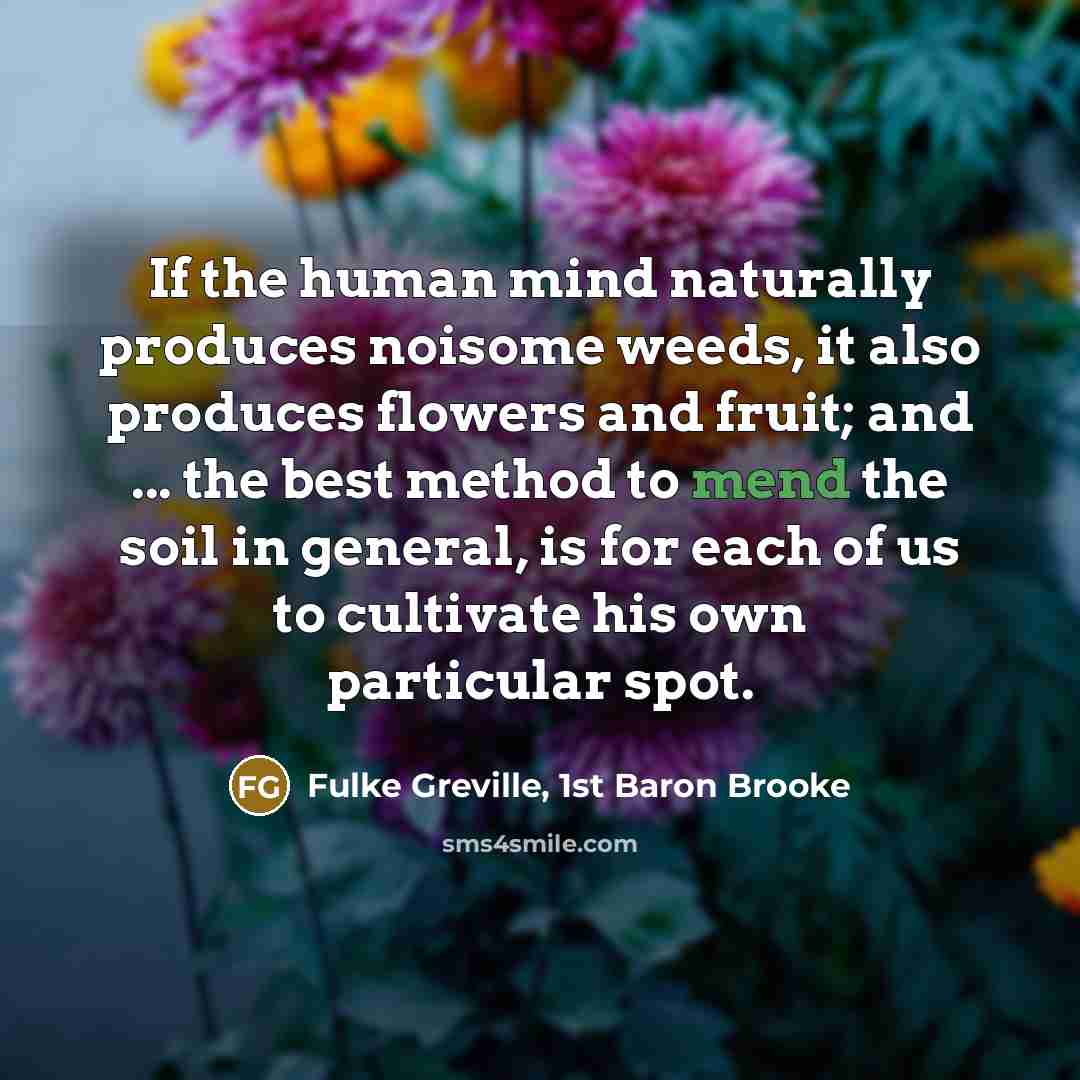 “If the human mind naturally produces noisome weeds, it also…” quote by Fulke Greville, 1st Baron Brooke