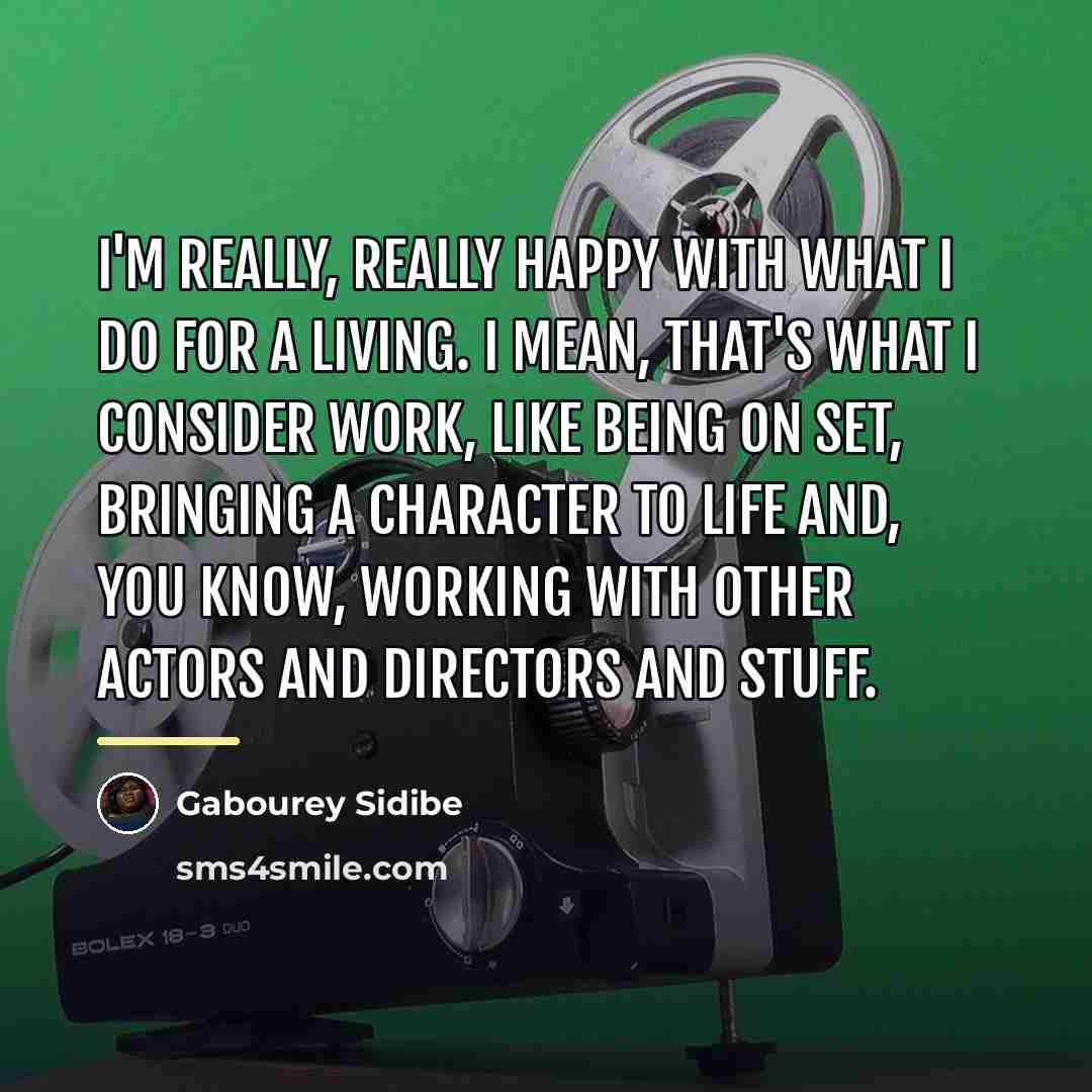 “I'm really, really happy with what I do for a…” quote by Gabourey Sidibe