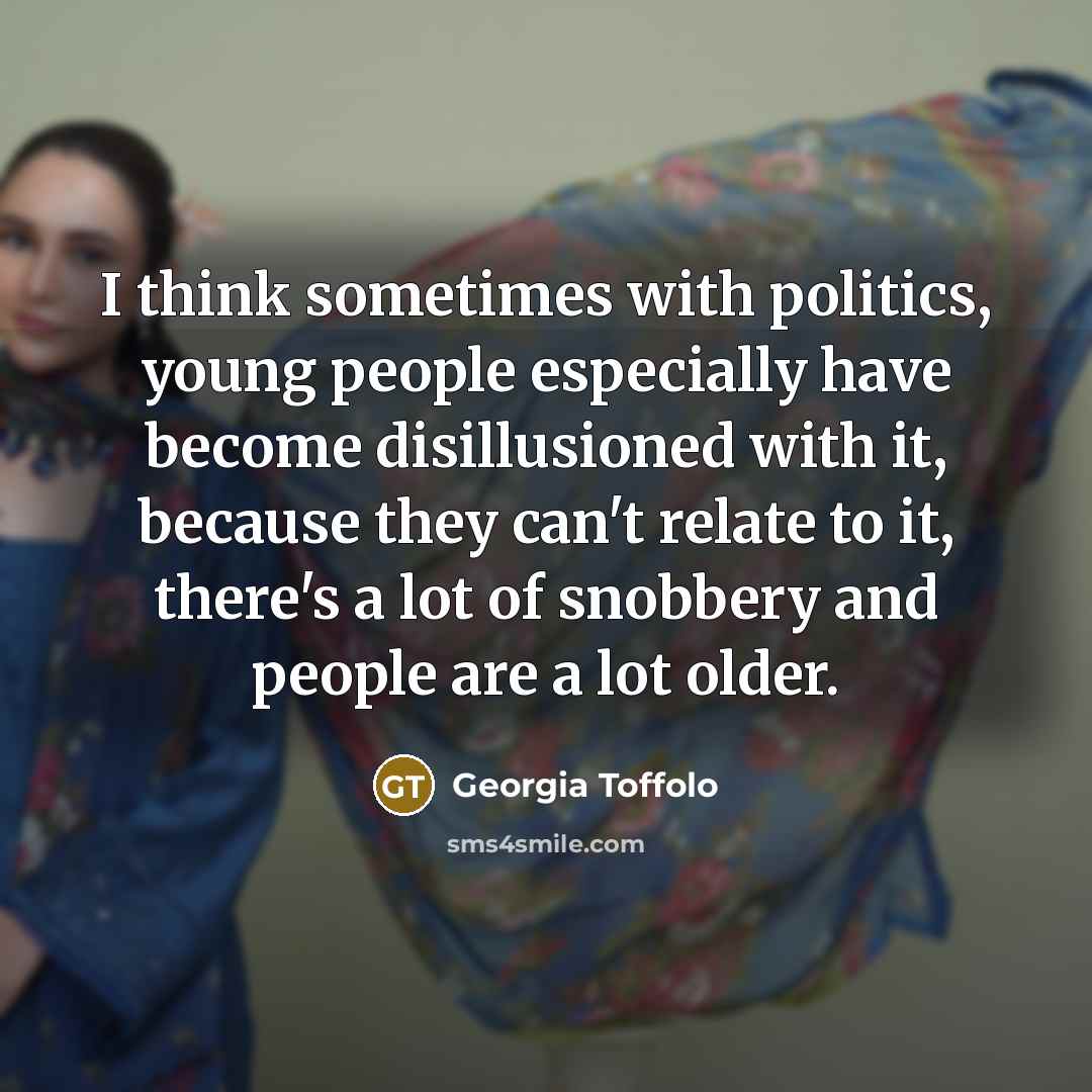 “I think sometimes with politics, young people especially have become…” quote by Georgia Toffolo