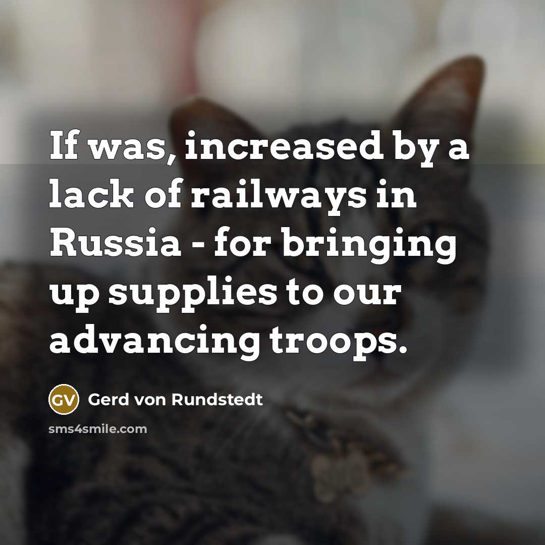 “If was, increased by a lack of railways in Russia…” quote by Gerd von Rundstedt