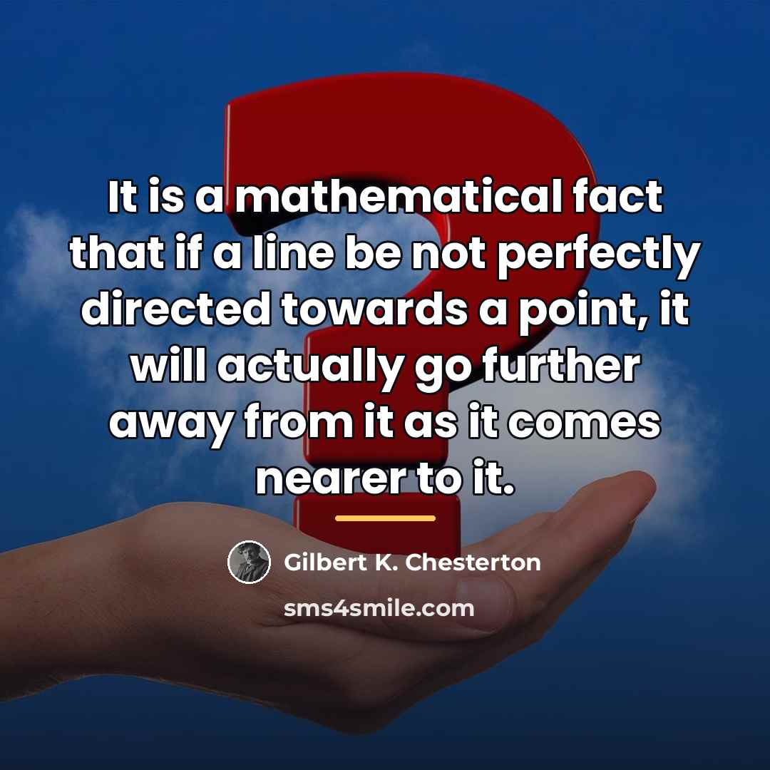 “It is a mathematical fact that if a line be…” quote by Gilbert K. Chesterton
