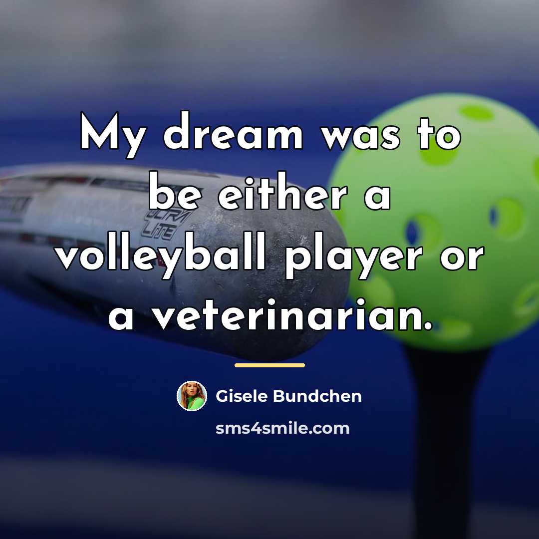 “My dream was to be either a volleyball player or…” quote by Gisele Bundchen