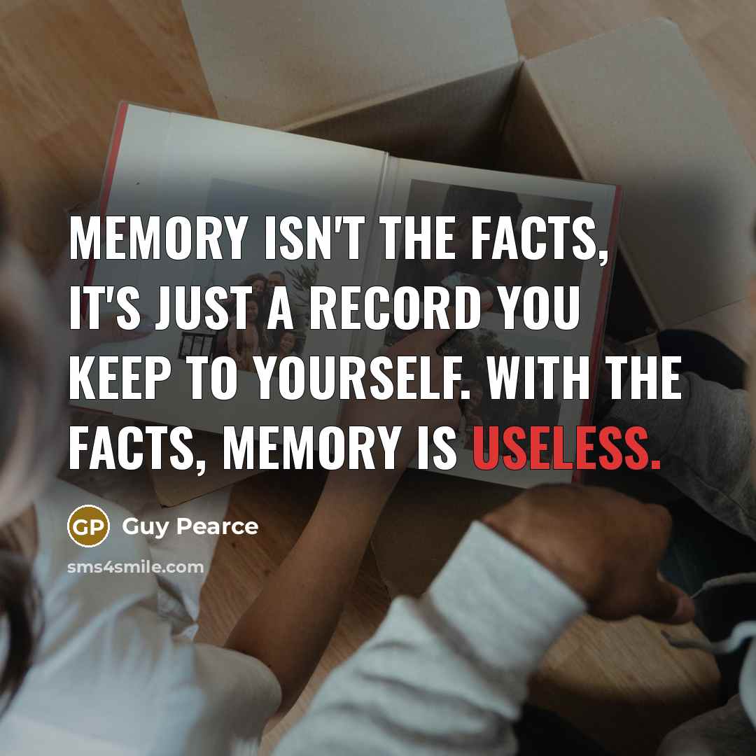 “Memory isn't the facts, it's just a record you keep…” quote by Guy Pearce