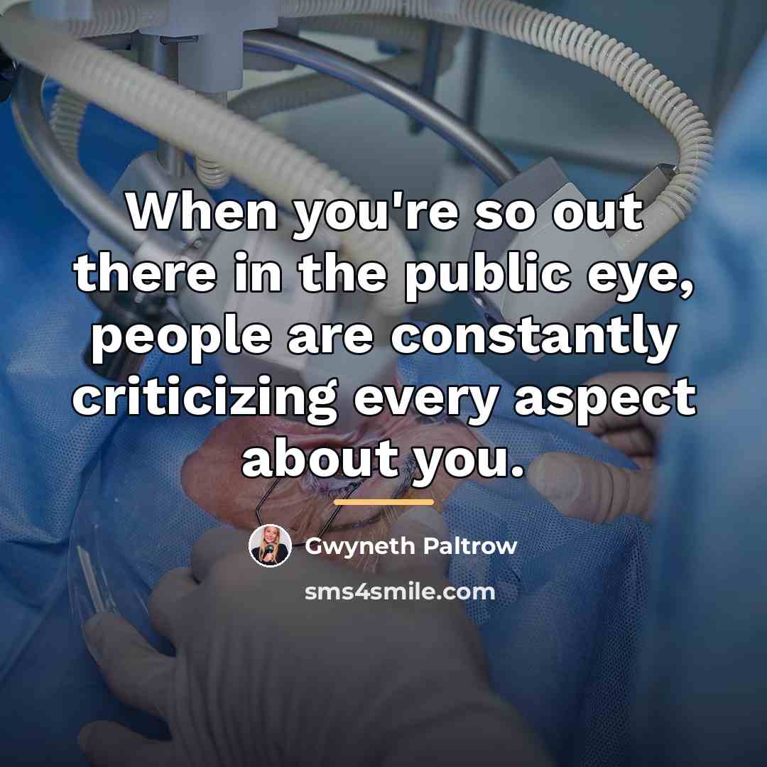 “When you're so out there in the public eye, people…” quote by Gwyneth Paltrow