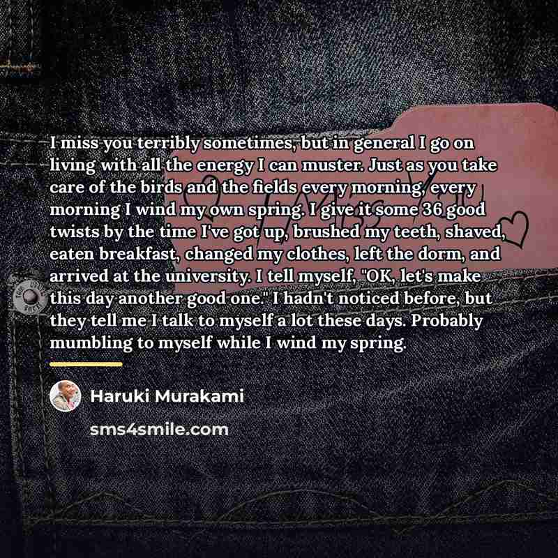 “I miss you terribly sometimes, but in general I go…” quote by Haruki Murakami