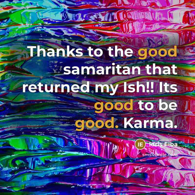“Thanks to the good samaritan that returned my Ish!! Its good to be good. Karma.” quote by Idris Elba
