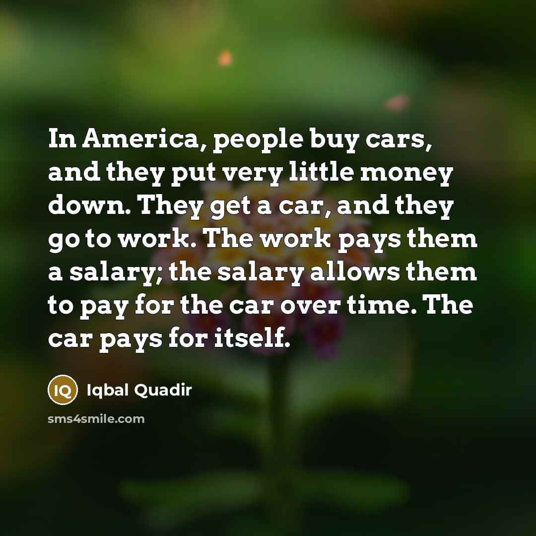 “In America, people buy cars, and they put very little…” quote by Iqbal Quadir