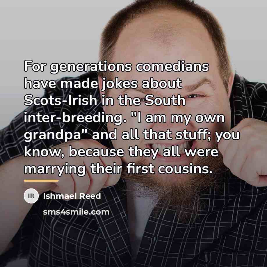 “For generations comedians have made jokes about Scots-Irish in the…” quote by Ishmael Reed