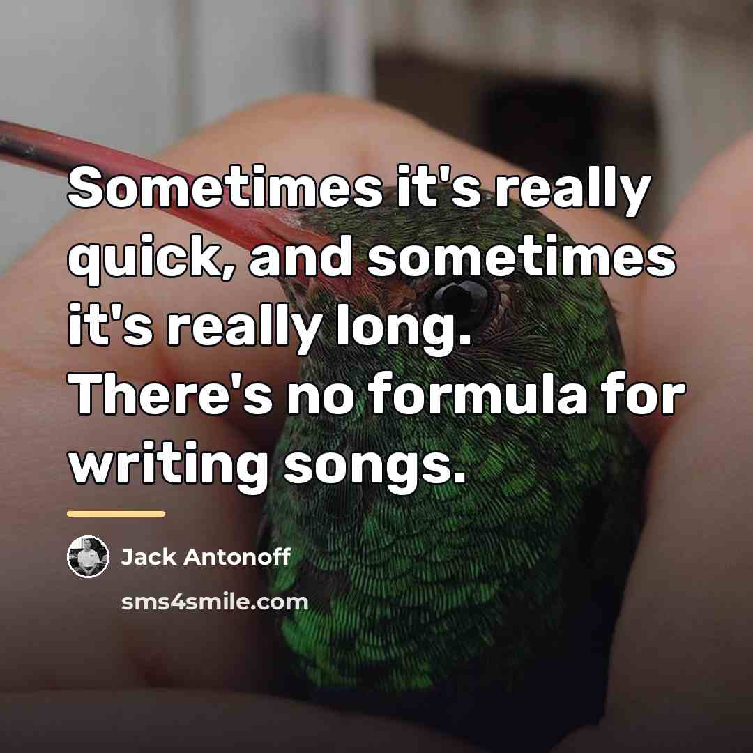 “Sometimes it's really quick, and sometimes it's really long. There's…” quote by Jack Antonoff