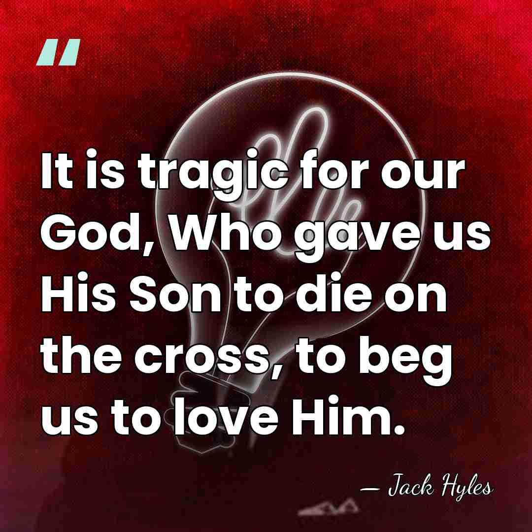 It is tragic for our God, Who gave us His Son to&hellip; - Jack Hyles