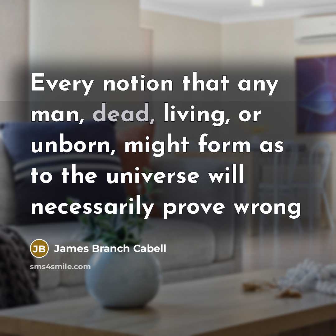 “Every notion that any man, dead, living, or unborn, might…” quote by James Branch Cabell
