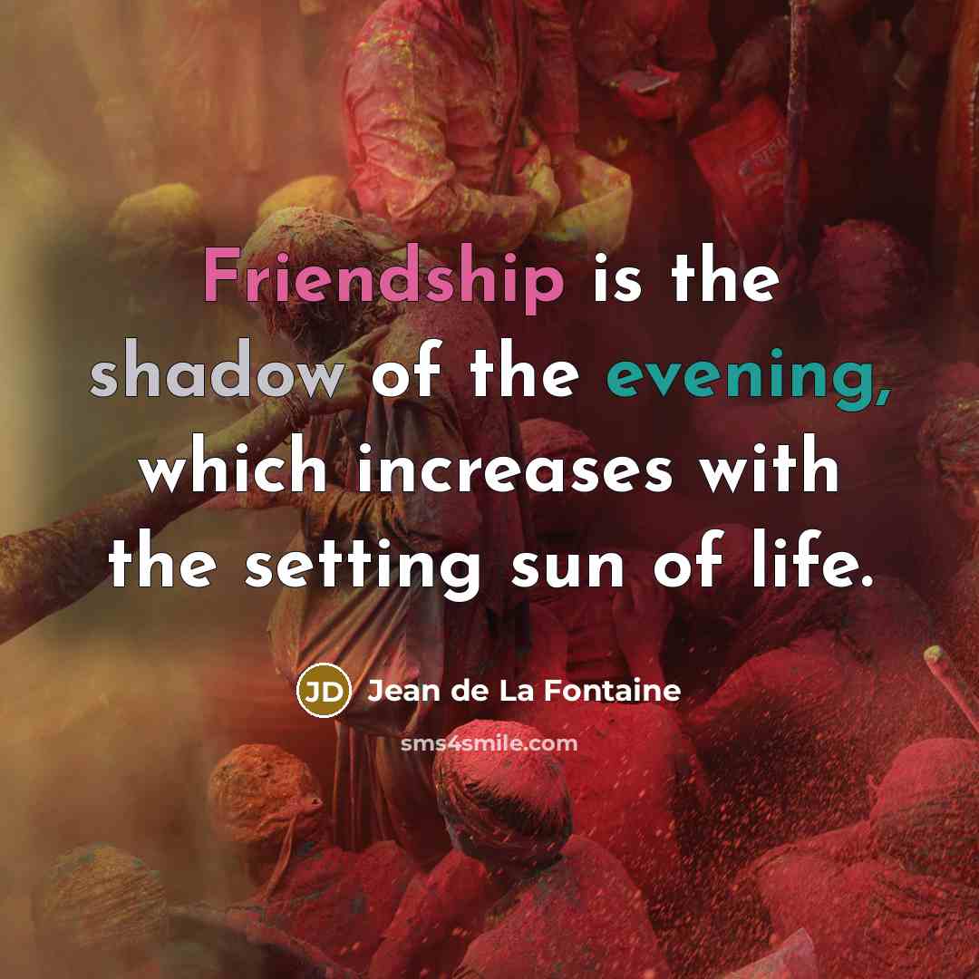 “Friendship is the shadow of the evening, which increases with…” quote by Jean de La Fontaine