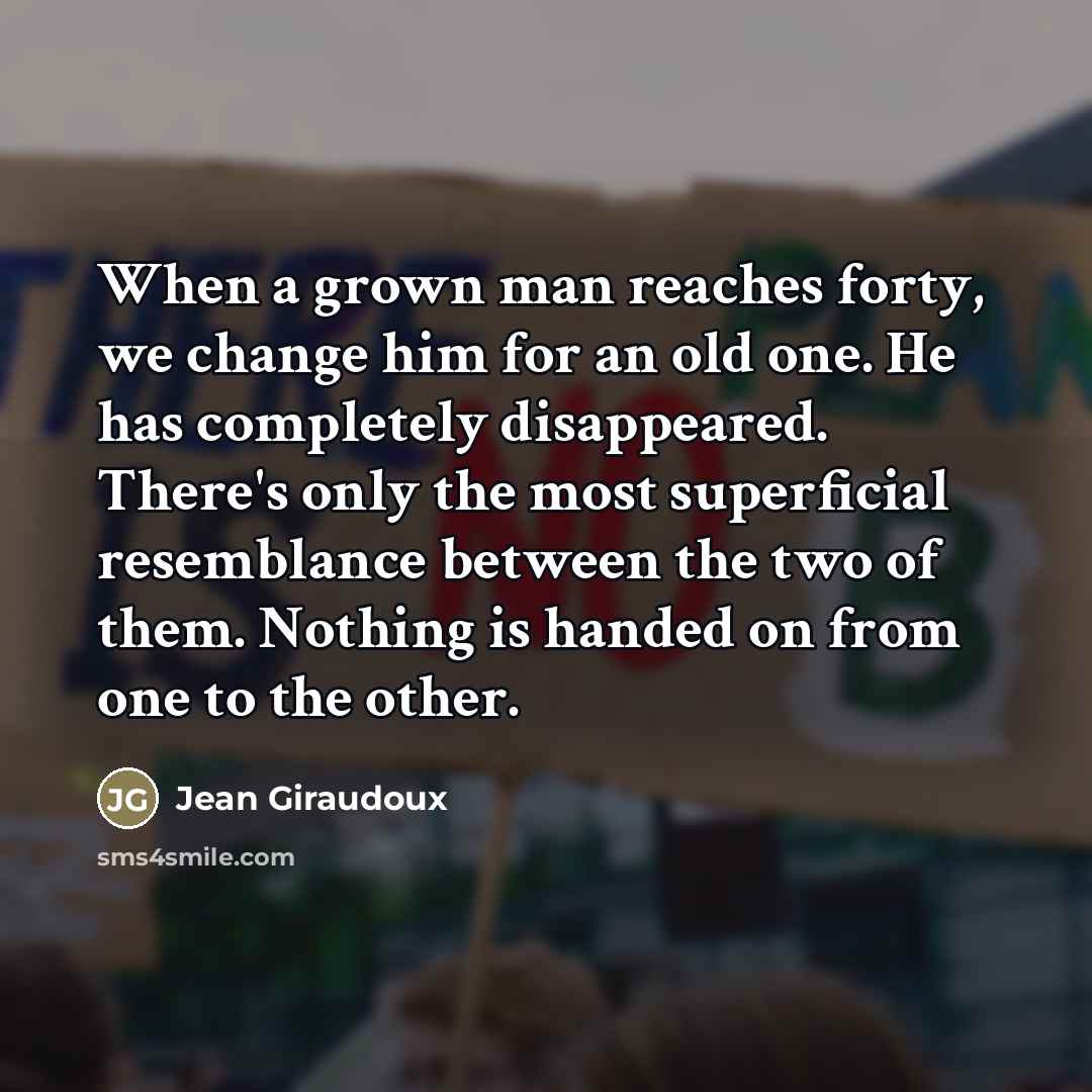 “When a grown man reaches forty, we change him for…” quote by Jean Giraudoux