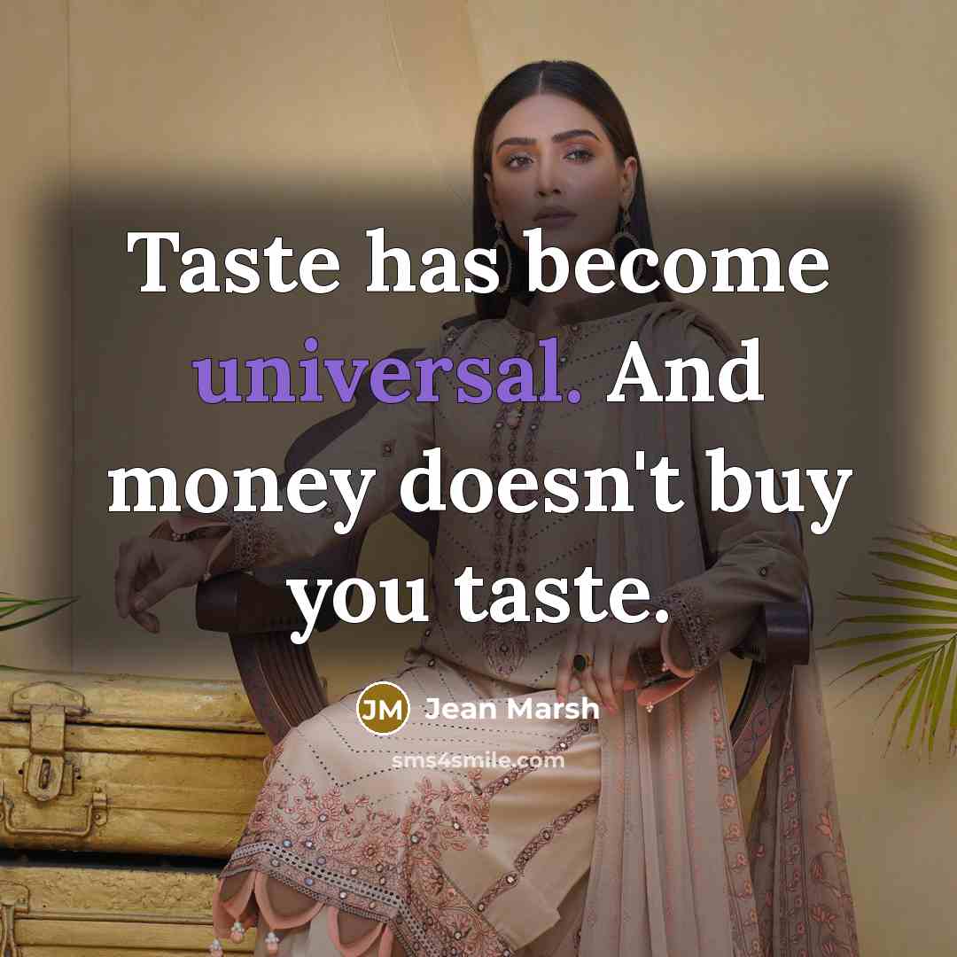 “Taste has become universal. And money doesn't buy you taste.…” quote by Jean Marsh
