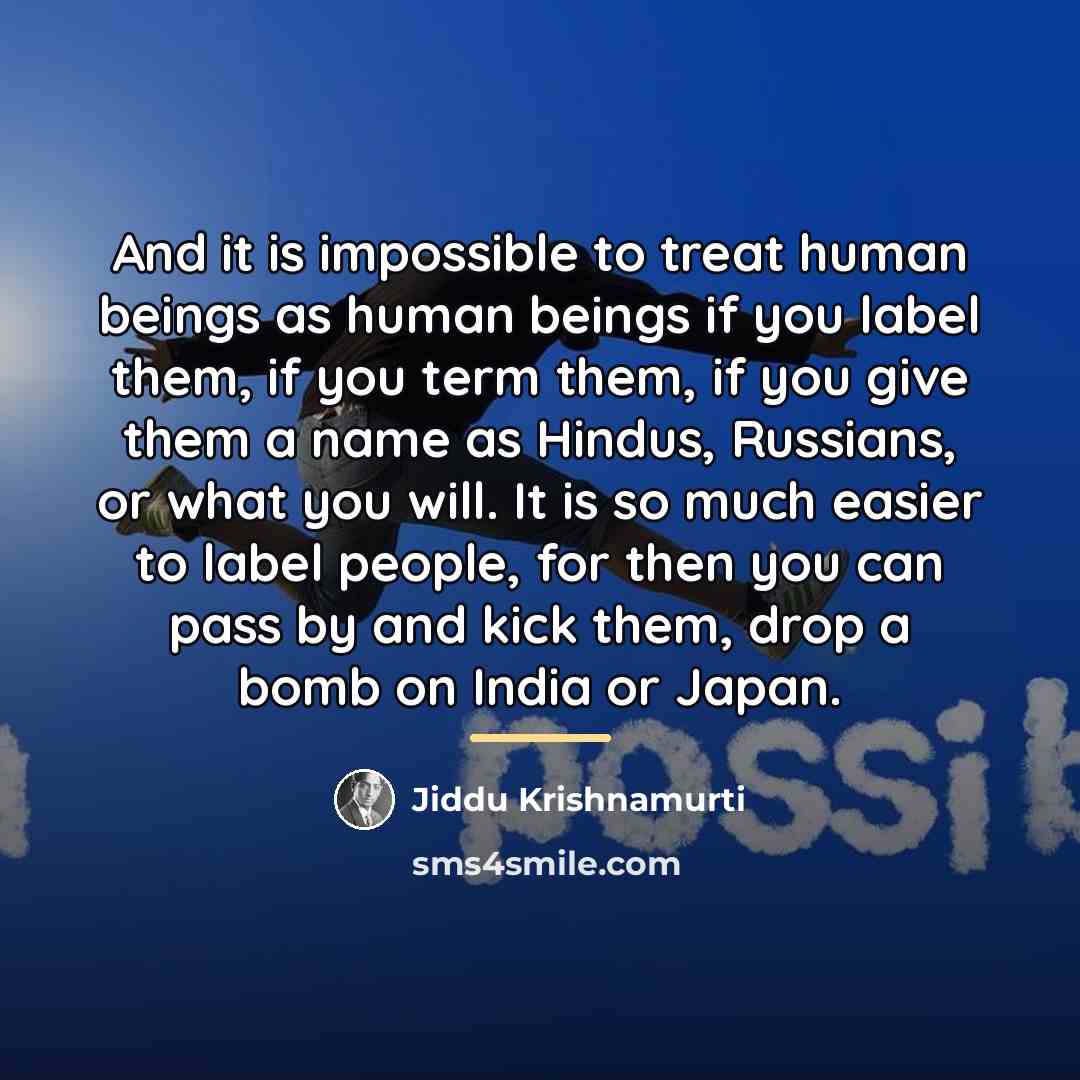 “And it is impossible to treat human beings as human…” quote by Jiddu Krishnamurti
