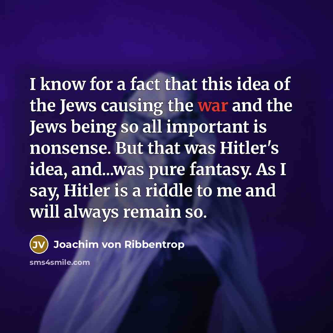 “I know for a fact that this idea of the…” quote by Joachim von Ribbentrop