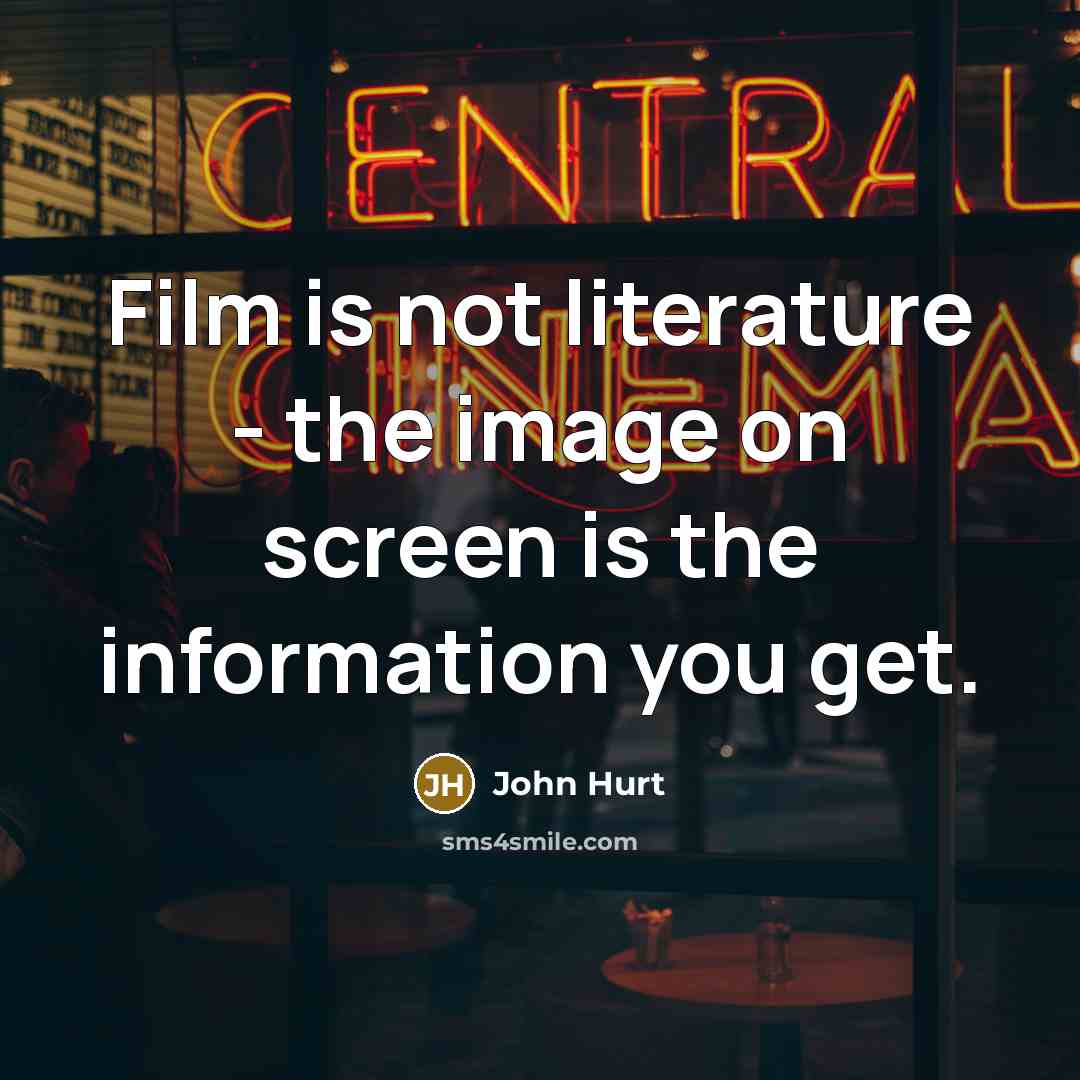 “Film is not literature - the image on screen is…” quote by John Hurt