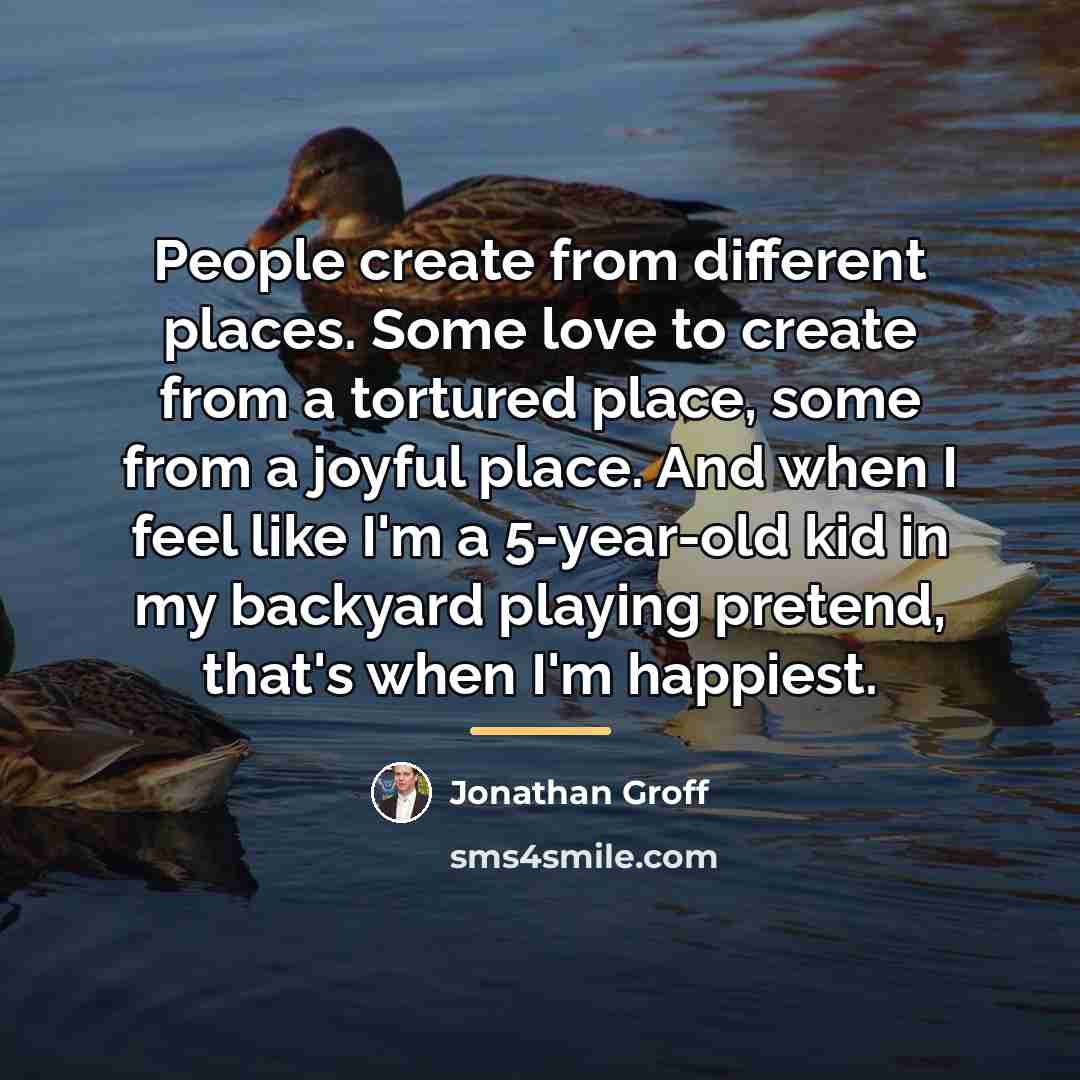 “People create from different places. Some love to create from…” quote by Jonathan Groff
