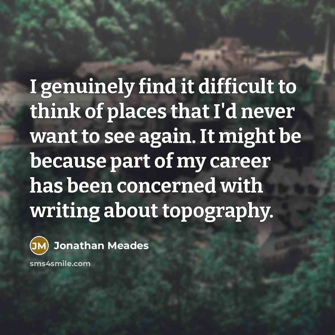 “I genuinely find it difficult to think of places that…” quote by Jonathan Meades