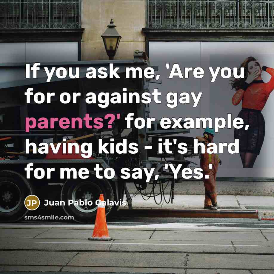 “If you ask me, 'Are you for or against gay…” quote by Juan Pablo Galavis