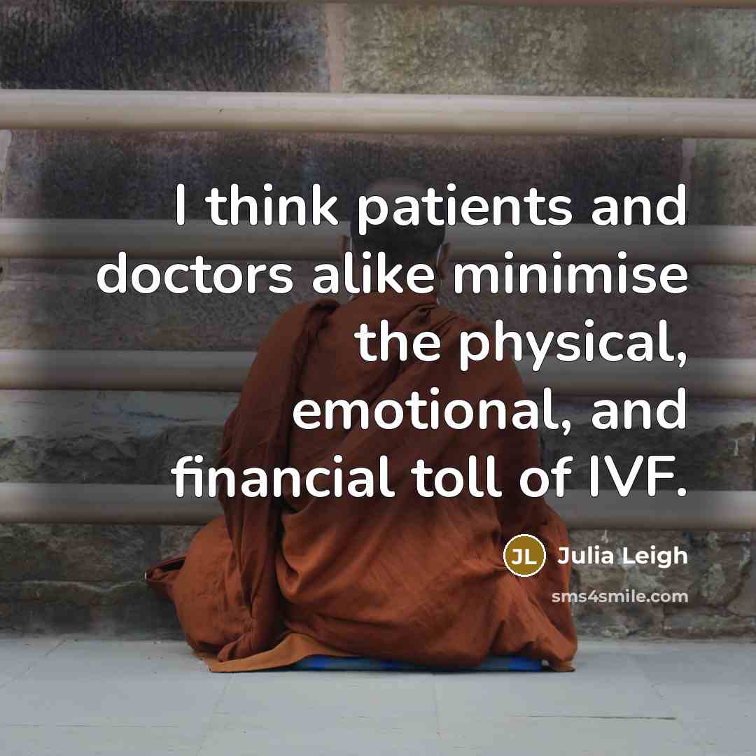 “I think patients and doctors alike minimise the physical, emotional,…” quote by Julia Leigh