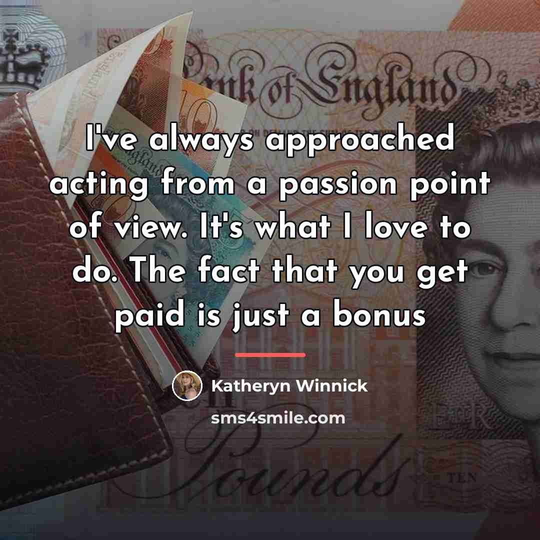 “I've always approached acting from a passion point of view.…” quote by Katheryn Winnick
