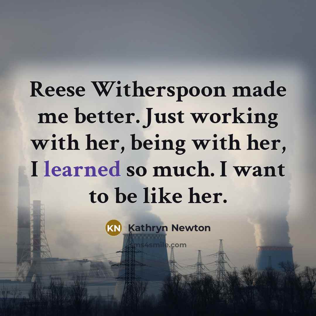 “Reese Witherspoon made me better. Just working with her, being…” quote by Kathryn Newton